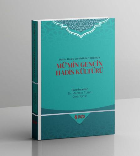 Hadis Usûlü ve Metinleri Işığında MÜ’MİN GENCİN HADİS KÜLTÜRÜ